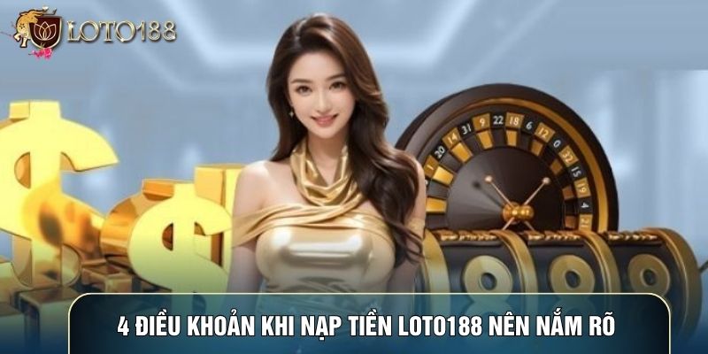 4 điều khoản khi Nạp tiền LOTO188 nên nắm rõ 4 điều khoản khi Nạp tiền LOTO188 nên nắm rõ