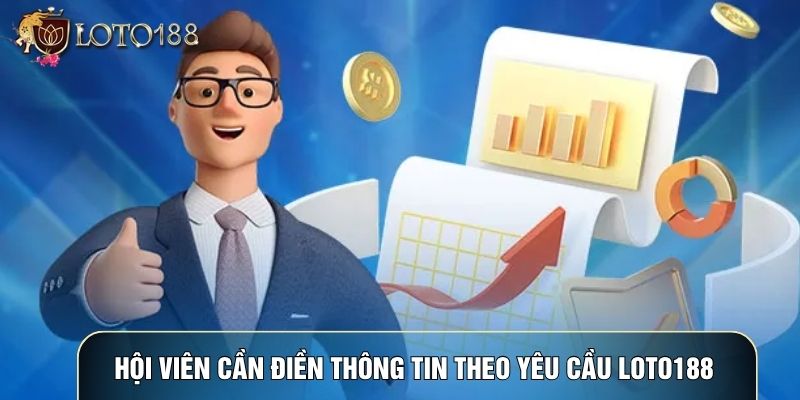 Hội viên cần điền thông tin theo yêu cầu LOTO188 Hội viên cần điền thông tin theo yêu cầu LOTO188